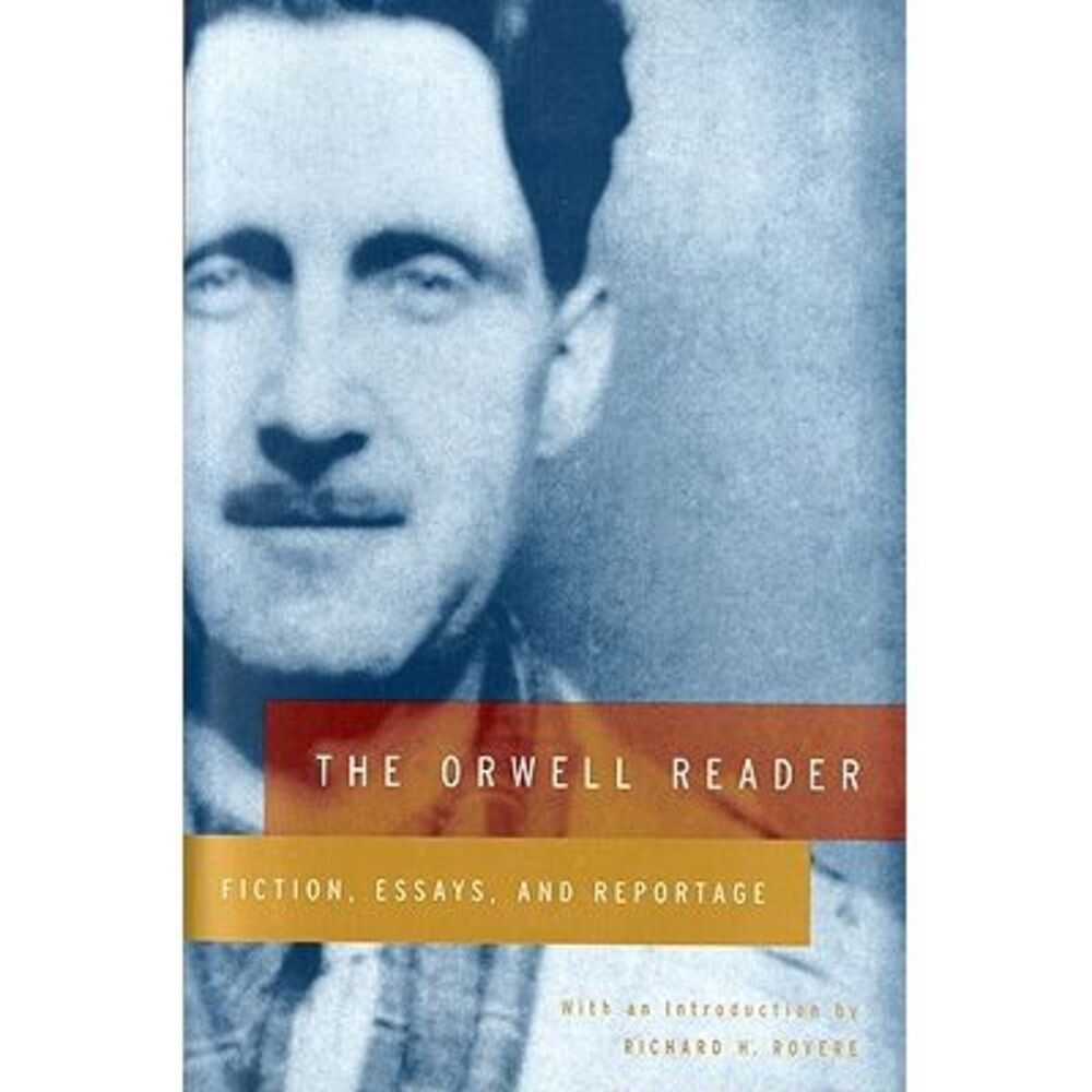 The Orwell Reader: Fiction, Essays, and Reportage -- George Orwell